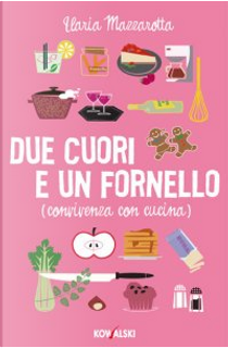 Due cuori e un fornello by Ilaria Mazzarotta