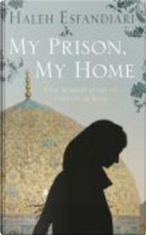 My Prison, My Home by Haleh Esfandiari