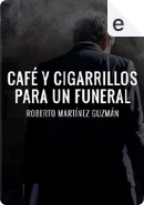 Café y cigarrillos para un funeral by Roberto Martínez Guzmán