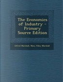 The Economics of Industry by Alfred Marshall