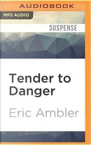 Tender to Danger by Eric Ambler