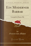 Ein Moderner Barbar by Gustav Von Moser