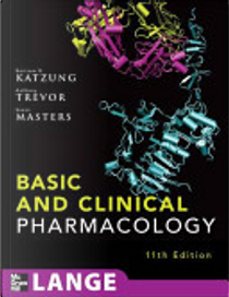 Basic and Clinical Pharmacology by Anthony J. Trevor, Bertram G. Katzung, Susan B. Masters