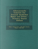 Allemannische Gedichte Fur Freunde Landlicher Natur Und Sitten; by Johann Peter Hebel