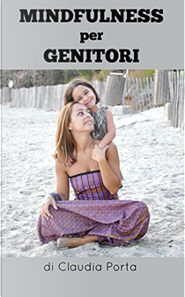 Mindfullness per genitori by Claudia Porta