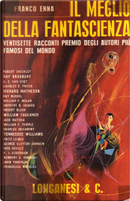 Il meglio della fantascienza by Alfred Elton Van Vogt, Charles Beaumont, Charles E. Fritch, Dorothy B. Hughes, Forrest J. Ackerman, Francesca Marques, Fritz Leiber, George Clayton Johnson, Herbert A. Simmons, Jack Matcha, John Tomerlin, Kris Neville, Ray Bradbury, Ray Russell, Richard Matheson, Robert Bloch, Tennessee Williams, William F. Nolan, William F. Temple, William Faulkner Il meglio della fantascienza by Alfred Elton Van Vogt, Charles Beaumont, Charles E. Fritch, Dorothy B. Hughes, Forrest J. Ackerman, Francesca Marques, Fritz Leiber, George Clayton Johnson, Herbert A. Simmons, Jack Matcha, John Tomerlin, Kris Neville, Ray Bradbury, Ray Russell, Richard Matheson, Robert Bloch, Tennessee Williams, William F. Nolan, William F. Temple, William Faulkner