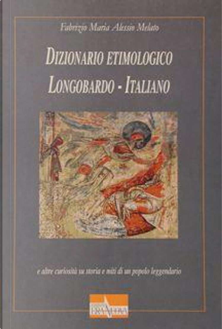 Dizionario Etimologico Longobardo - Italiano di Fabrizio Melato, Era Nuova,  Paperback - Anobii