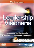 Leadership visionaria. Insegnare con l'esempio e guidare con passione e coraggio. Con DVD by Max Formisano
