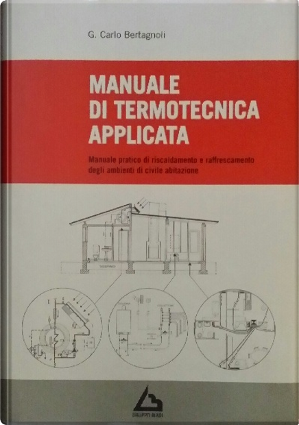 Manuale di termotecnica applicata by G. Carlo Bertagnoli, Gruppo Biasi,  Hardcover - Anobii