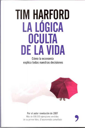 LA LOGICA OCULTA DE LA VIDA by Tim Harford