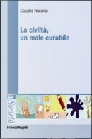 La civiltà, un male curabile by Claudio Naranjo