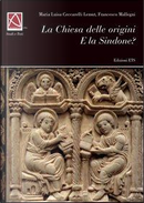 La Chiesa delle origini e la Sindone by Francesco Mallegni, M. Luisa Ceccarelli Lemut