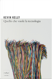 Quello che vuole la tecnologia by Kevin Kelly