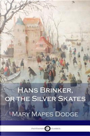 Hans Brinker, or the Silver Skates by Mary Mapes Dodge