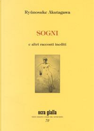 Sogni e altri racconti inediti by Ryunosuke Akutagawa