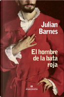 El hombre de la bata roja by Julian Barnes