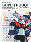 Guida ai super robot by Jacopo Nacci