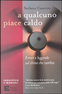 A qualcuno piace caldo by Stefano Caserini