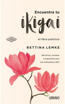 Encuentra tu ikigai / Find your Ikigai by Bettina Lemke