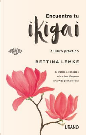 Encuentra tu ikigai / Find your Ikigai by Bettina Lemke