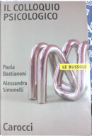 Il colloquio psicologico by Alessandra Simonelli, Paola Bastianoni