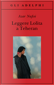 Leggere Lolita a Teheran by Azar Nafisi