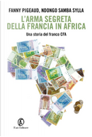 L'arma segreta della Francia in Africa by Fanny Pigeaud, Ndongo Samba Sylla