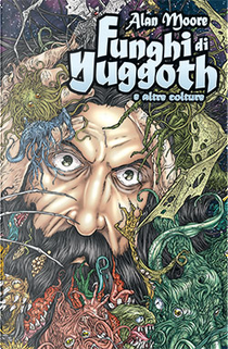 Funghi di Yuggoth e altre colture by Alan Moore