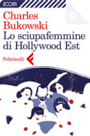 Lo sciupafemmine di Hollywood Est by Charles Bukowski