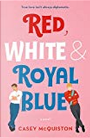 Red, White & Royal Blue by Casey McQuiston