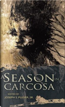 A Season in Carcosa by Allyson Bird, Anna Tambour, Ann K. Schwader, Cate Gardner, Cody Goodfellow, Daniel Mills, Don Webb, Edward Morris, Gary McMahon, Gemma Files, Joel Lane, John Langan, Joseph S. Pulver, Kristin Prevallet, Laird Barron, Michael Kelly, Pearce Hansen, Richard A. Lupoff, Richard Gavin, Robin Spriggs, Simon Strantzas
