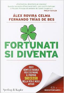 Fortunati si diventa by Fernando Trias de Bes, Álex Rovira Celma