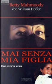 Mai senza mia figlia by Betty Mahmoody