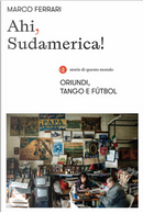 Ahi, Sudamerica! by Marco Ferrari