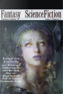 Fantasy & Science Fiction 3 by Bruce Sterling, Cordwainer Smith, David Gerrold, Jack Williamson, John Morressy, Ken Liu, Paul Di Filippo, Thomas Ligotti, William Butler Yeats
