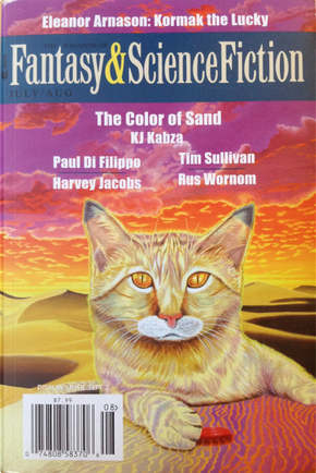 The Magazine of Fantasy and Science Fiction, July/August 2013 by Adam Rakunas, Charles De Lint, Chen Qiufan, Eleanor Arnason, Harry R. Campion, Harvey Jacobs, James Sallis, Kathi Maio, Ken Altabef, KJ Kabza, Mark Esping, Oliver Buckram, Pat Murphy, Paul di Filippo, Paul Doherty, Rus Wornom, Tim Sullivan The Magazine of Fantasy and Science Fiction, July/August 2013 by Adam Rakunas, Charles De Lint, Chen Qiufan, Eleanor Arnason, Harry R. Campion, Harvey Jacobs, James Sallis, Kathi Maio, Ken Altabef, KJ Kabza, Mark Esping, Oliver Buckram, Pat Murphy, Paul di Filippo, Paul Doherty, Rus Wornom, Tim Sullivan