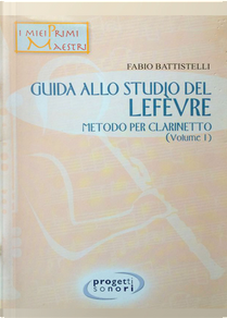 Guida allo studio del Lefevre. Metodo per clarinetto. Vol. 1 by Fabio Battistelli