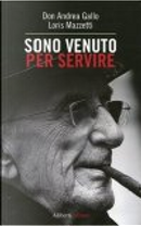 Sono venuto per servire by Andrea Gallo, Loris Mazzetti