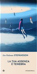 La tua assenza è tenebra by Jón Kalman Stefánsson