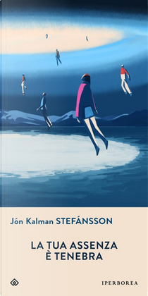 La tua assenza è tenebra by Jón Kalman Stefánsson