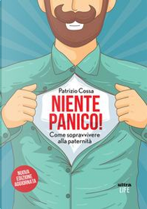 Niente Panico. Come sopravvivere alla paternità by Patrizio Cossa