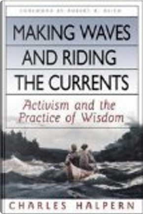 Making Waves and Riding the Currents by Charles Halpern