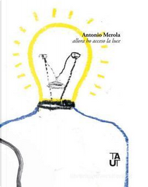 Allora ho acceso la luce by Antonio Merola