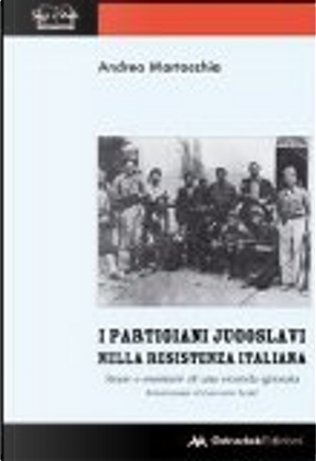 I partigiani jugoslavi nella Resistenza italiana by Andrea Martocchia