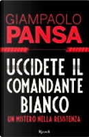 Uccidete il comandante bianco by Giampaolo Pansa