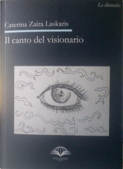 Il canto del visionario by Caterina Zaira Laskaris