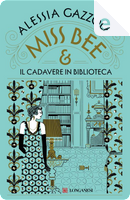 Miss Bee e il cadavere in biblioteca by Alessia Gazzola