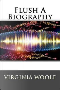 Flush a Biography by Virginia Woolf