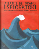 Atlante dei grandi esploratori by Bernardo Pego de Carvalho, Isabel Minhós Martins