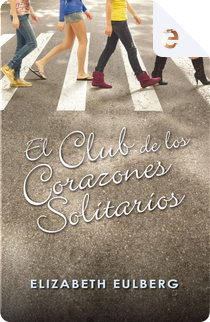 El club de los corazones solitarios by Elizabeth Eulberg